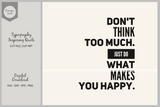 Don't think too much, just do what makes you happy SVG
