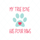 My True Love  Has Four Paws - SVG